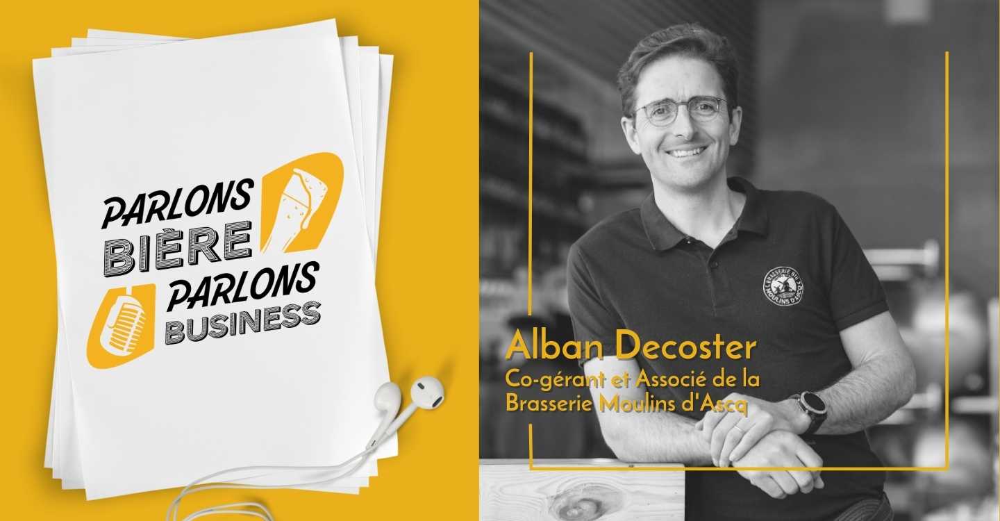 Parlons Bière, Parlons Business #6 Les politiques RSE avec Alban Decoster Co-gérant et Associé de la Brasserie Moulins d’Ascq