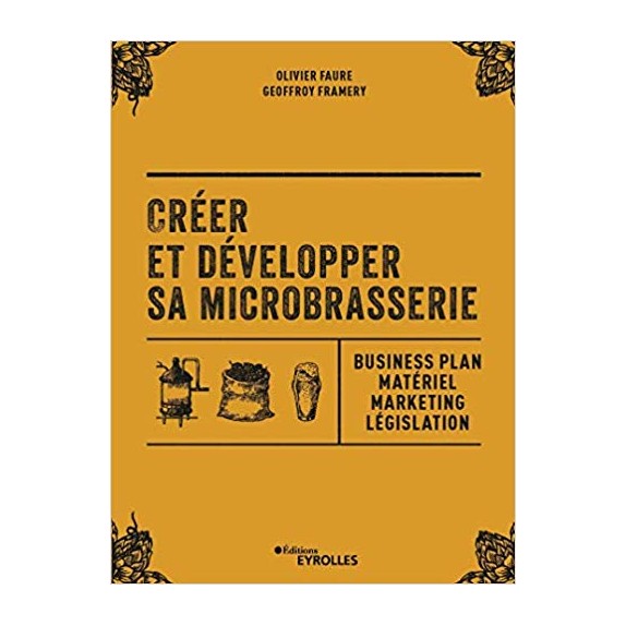 Créer et développer sa microbrasserie : Business Plan – Matériel – Marketing – Législation